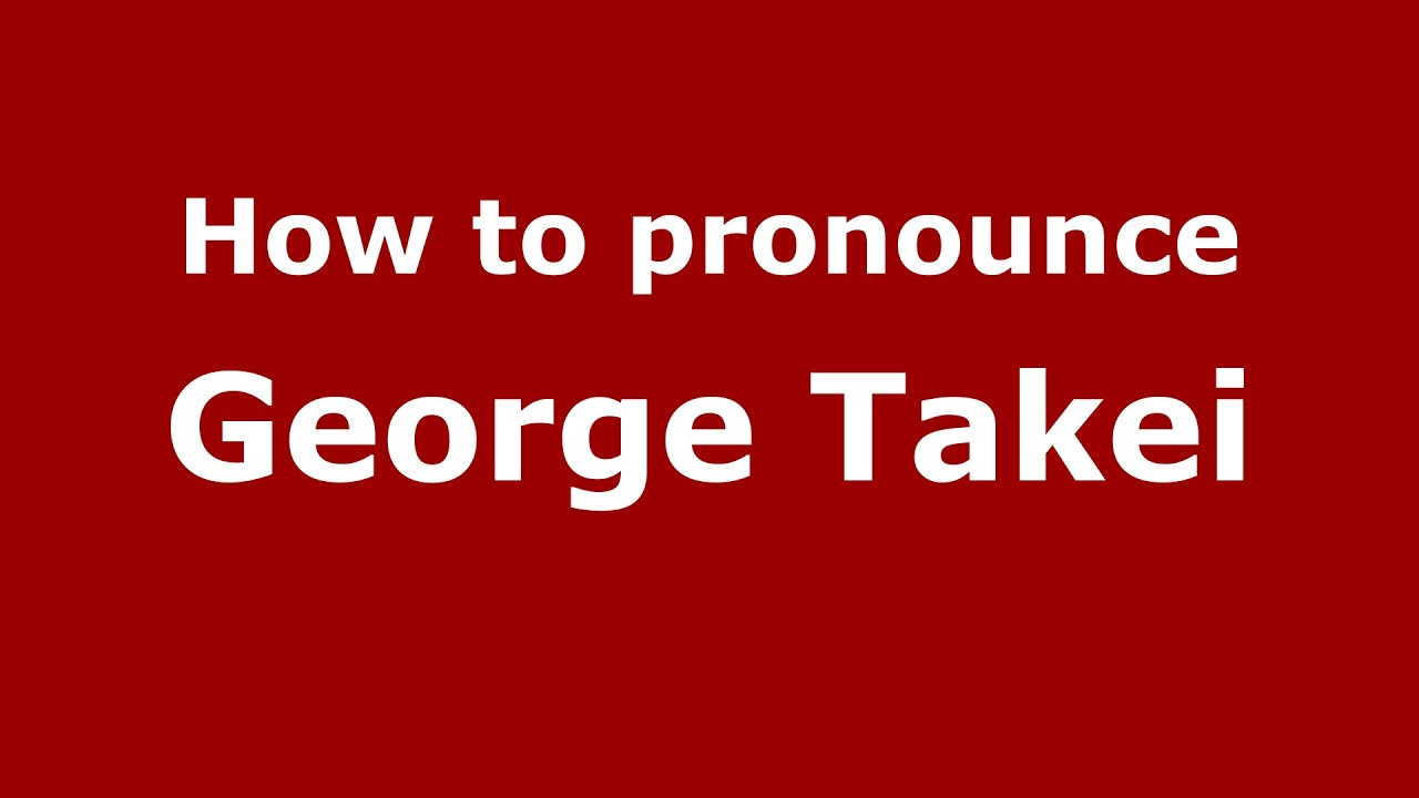 How To Pronounce George Takei (American English/Us) - Pronouncenames.Com