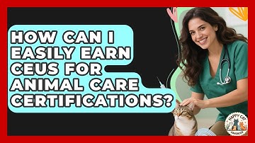 How Can I Easily Earn CEUs For Animal Care Certifications? - Animal Care Jobs