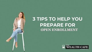3 Tips to Help Your Prepare for Open Enrollment