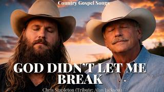 Chris Stapleton U0026 Alan Jackson  God Didnt Let Me Break new Country Gospel Tribute 2026