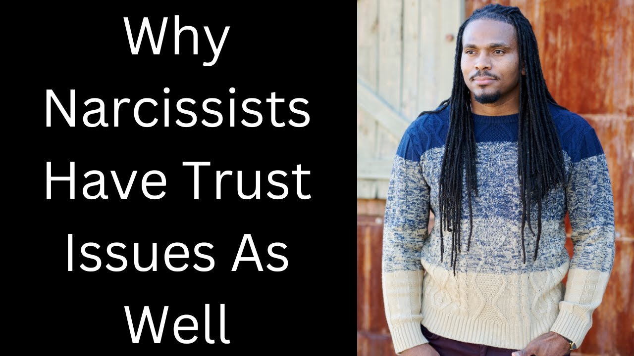 Why do narcissists have issues being vulnerable and trusting other