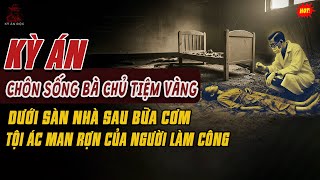 🚨Kỳ Án Trung Quốc: BÀ CHỦ TIỆM VÀNG BỊ CHÔN SỐNG Dưới Sàn Nhà Sau Bữa Cơm Với Người Làm