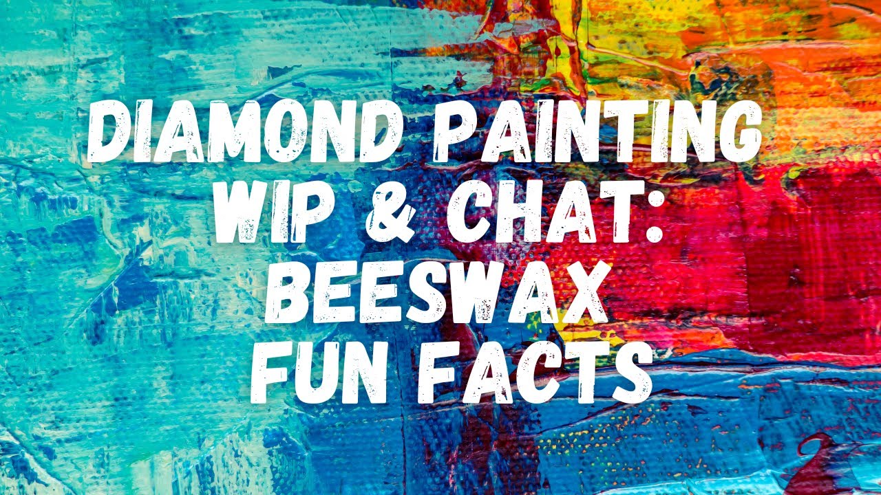 Diamond Painting WIP & Chat Beeswax Fun Facts YouTube