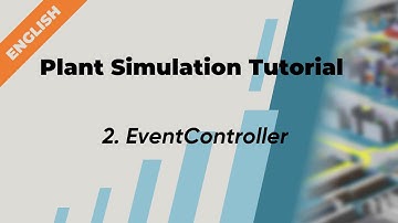 Plant Simulation Tutorial (English) - 2. EventController