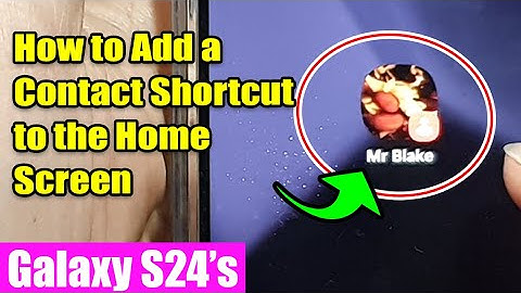 Galaxy S24/S24+/Ultra: How to Add a Contact Shortcut to the Home Screen