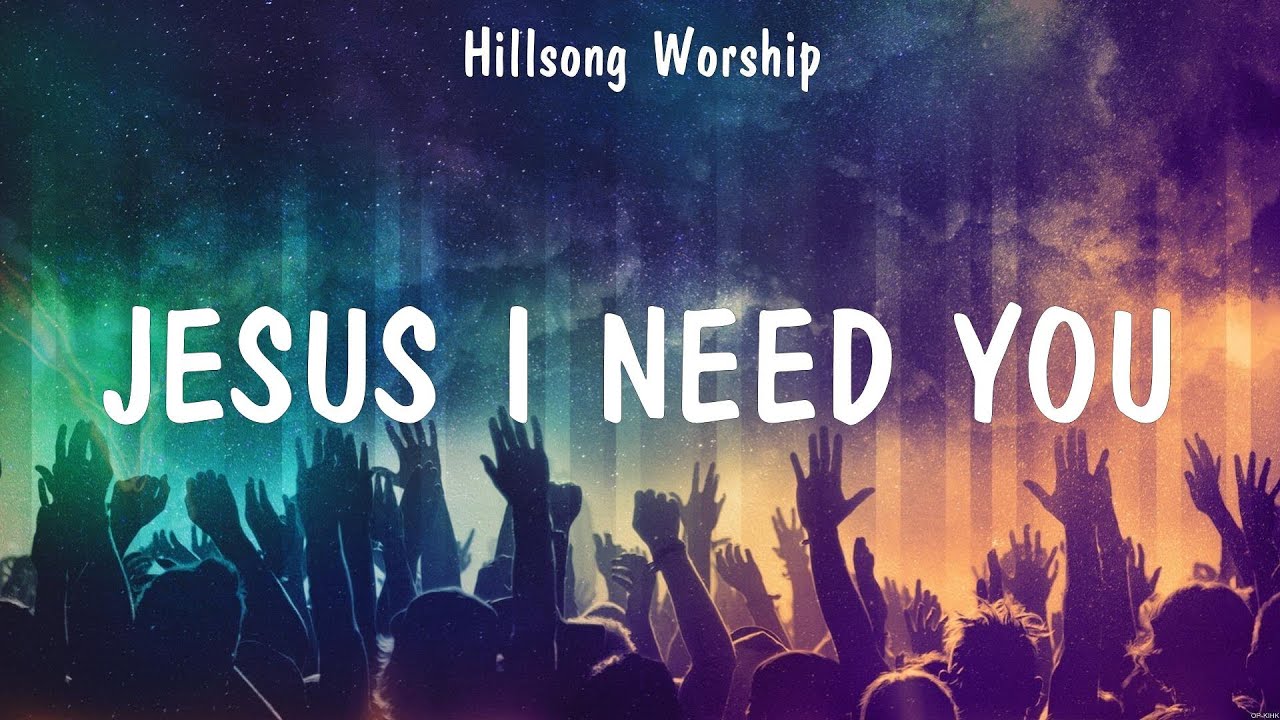 Hillsong Worship Jesus I Need You (Lyrics) Newsboys, Hillsong Worship