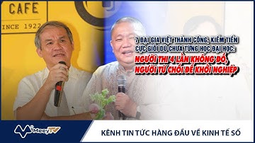 7 ĐẠI GIA VIỆT THÀNH CÔNG DÙ CHƯA TỪNG HỌC ĐẠI HỌC: THI 4 LẦN KHÔNG ĐỖ, NGƯỜI TỪ CHỐI ĐỂ KHỞI NGHIỆP