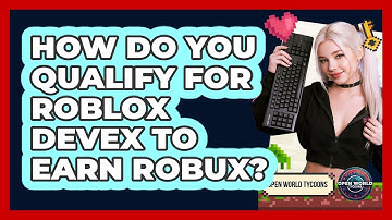 How Do You Qualify For Roblox DevEx To Earn Robux? - Open World Tycoons