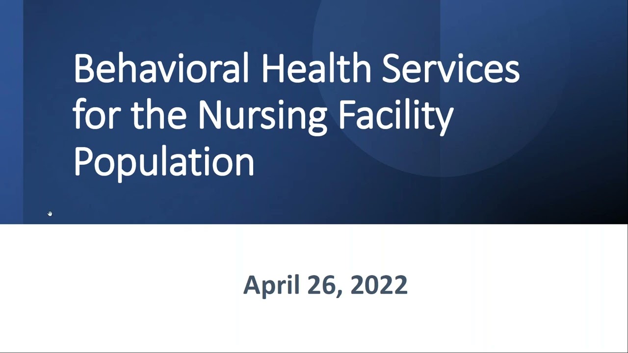 Behavioral Health Services for the Nursing Facility Population - April 26, 2022