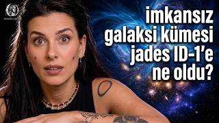 İmkansız Galaksi Kümesi Jades - Id1: Bilimsel Gerçekler