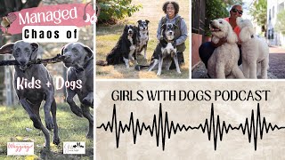 Girls with Dogs S3, Ep 5 - The Organized Chaos of Having Kids and Dogs by Kimberly Gauthier, CPCN 68 views 7 months ago 59 minutes