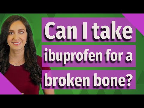 Can I take ibuprofen for a broken bone?