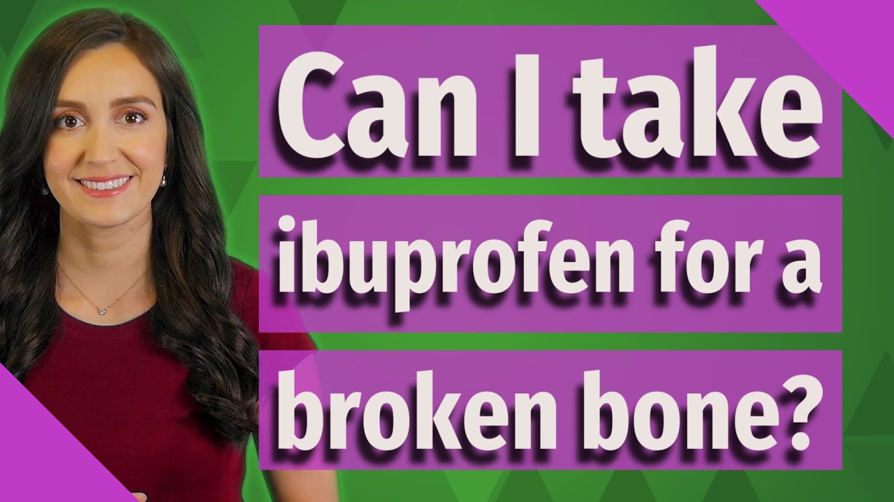 Can I take ibuprofen for a broken bone? YouTube