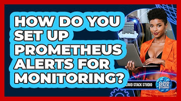 How Do You Set Up Prometheus Alerts For Monitoring? - Cloud Stack Studio