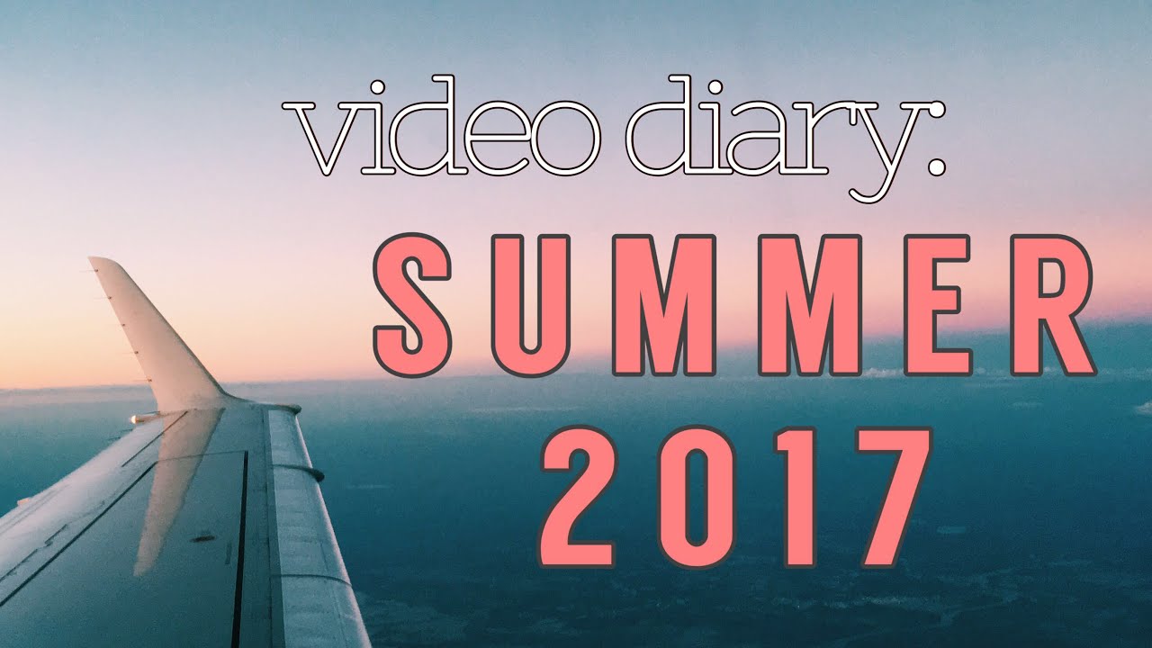 VIDEO DIARY: summer 2017