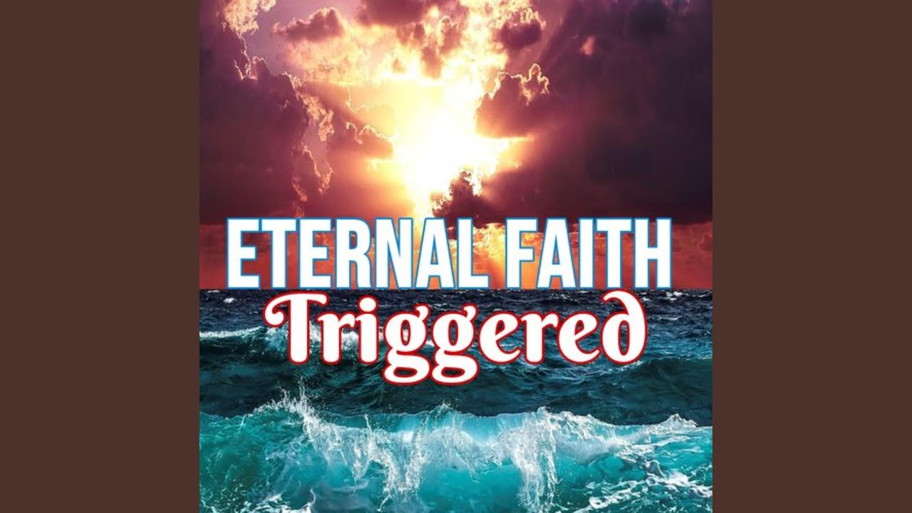Watch Eternal Faith Triggered on YouTube Watch Eternal Faith Triggered on YouTube