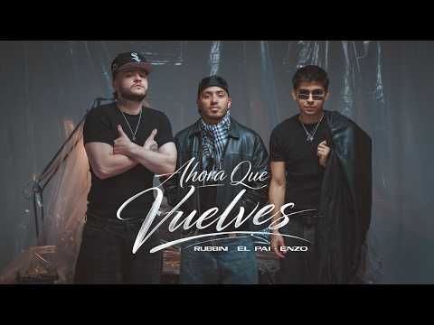 EL PAI, ENZO, RUBBINI - AHORA QUE VUELVES (Video Oficial)
