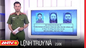 Lệnh Truy Nã Ngày 23/6/2022 | An Ninh 24h Mới Nhất | ANTV