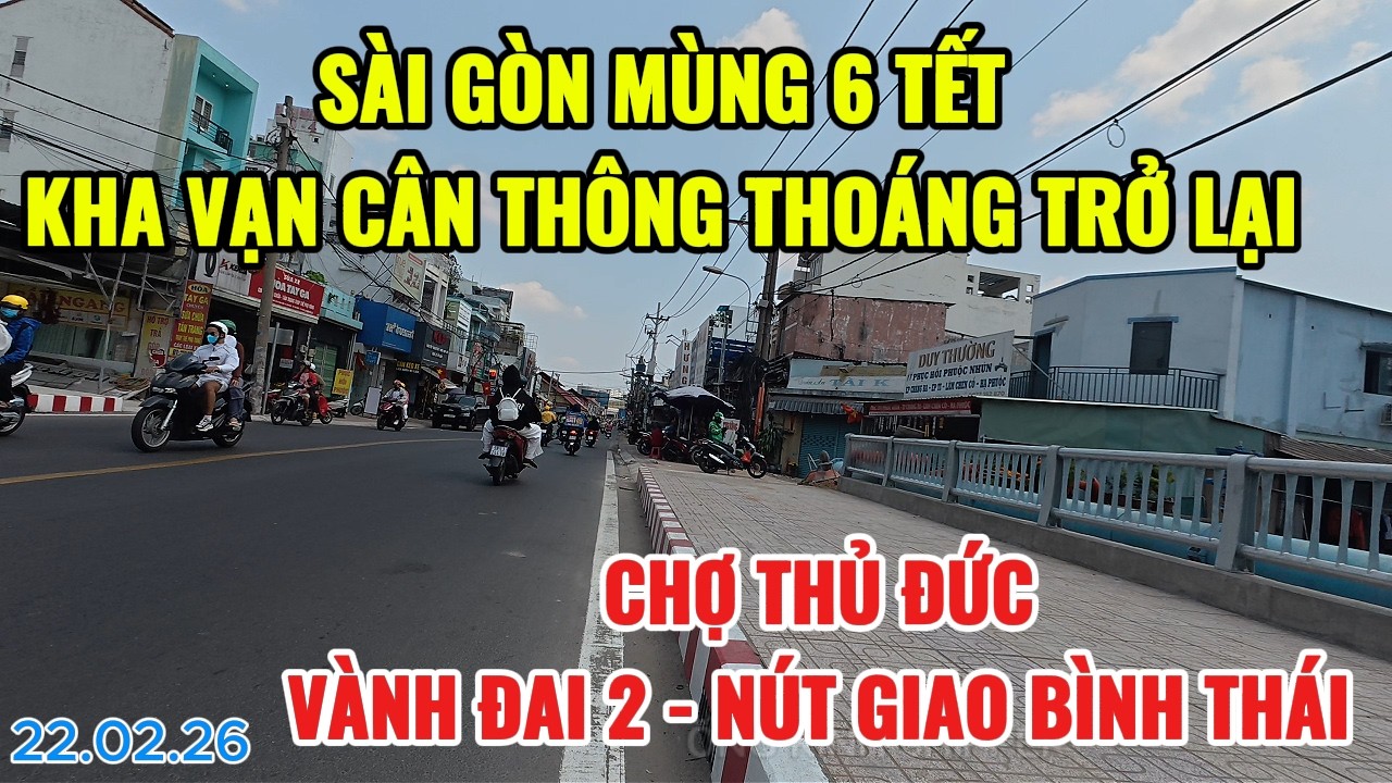 SÀI GÒN MÙNG 6 TẾT KHA VẠN CÂN THÔNG THOÁNG TRỞ LẠI | CHỢ THỦ ĐỨC VÀNH ĐAI 2 - NÚT GIAO BÌNH THÁI