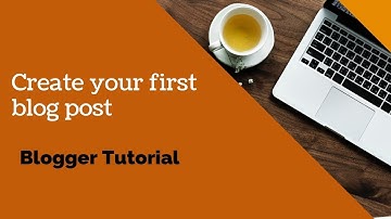 How to create your first blog post in blogger for beginners