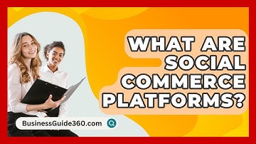 What Are Social Commerce Platforms? - BusinessGuide360.com