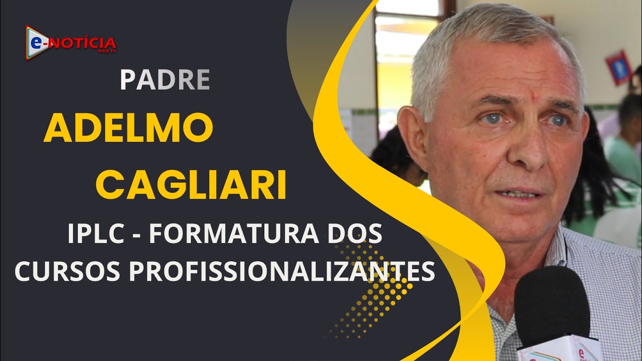 Padre Adelmo Cagliari comenta sobre a Formatura dos Cursos Profissionalizantes de IPLC em Limoeiro