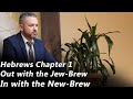 Out with the jewbrew in with the newbrew  the book of hebrews  chapter 1pastor joe jones sunpm