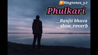 Phulkari || Ranjit bhava || Phulkari Full song 🎵Mp3 Download  (Slowed _ Reverb)