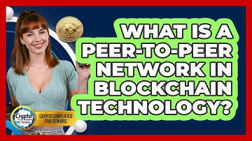 What Is A Peer-to-peer Network In Blockchain Technology? - Crypto Simplified for Seniors