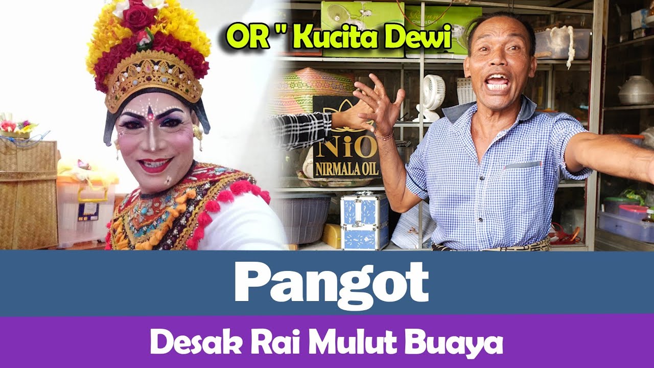 OR - Kucita Dewi STI Bali - Pangot - Desak Rai Mulut Buaya 🤣🤣🤣🙏