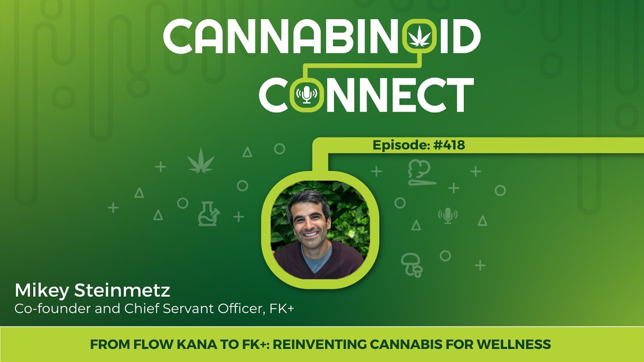 418: From Flow Kana to FK+: Reinventing Cannabis for Wellness with Mikey Steinmetz