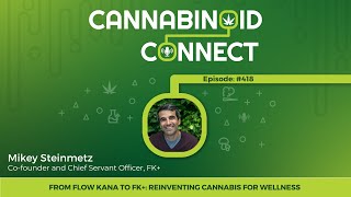 418: From Flow Kana to FK+: Reinventing Cannabis for Wellness with Mikey Steinmetz