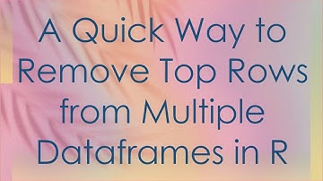 A Quick Way to Remove Top Rows from Multiple Dataframes in R