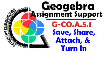 GeoGebra - G-CO.A.5.1 - Save, Share, Attach & Turn In