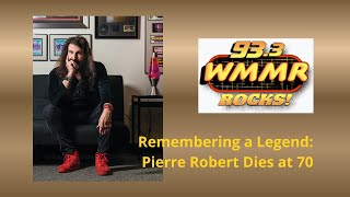Remembering a Legend: Iconic WMMR Radio Host Pierre Robert Dies at 70