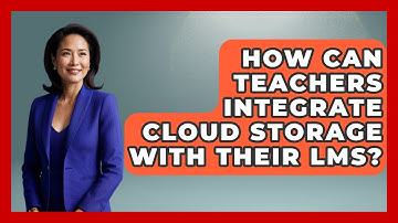 How Can Teachers Integrate Cloud Storage With Their LMS? - Teacher Tech Toolbox