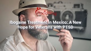 Ibogaine Treatment in Mexico: A New Hope for Veterans with PTSD