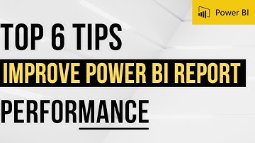 My 6 TIPS for Improving Performance of Power BI Report