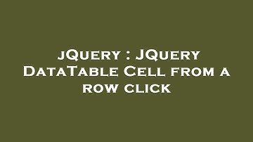jQuery : JQuery DataTable Cell from a row click