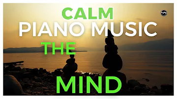 [2H] CALM THE MIND PIANO MUSIC | YOGA RELAXATION AMBIENT MUSIC