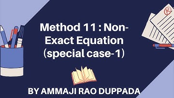 Method11: Non-Exact DEs-A Special Case-1 by AMMAJI RAO DUPPADA