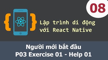 Lập trình di động với React Native - 08 Người mới bắt đầu - P03 Exercise 01 - Help 01