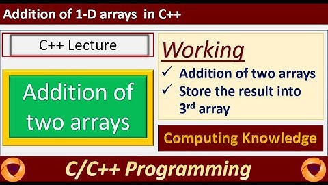Addition of two arrays in C++ || sum of two 1-D arrays into a third array || 1-D array