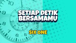 Setiap Detik Bersamamu   SIX ONE