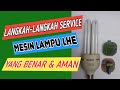 SERVICE LAMPU LHE | YANG BENAR DAN AMAN
