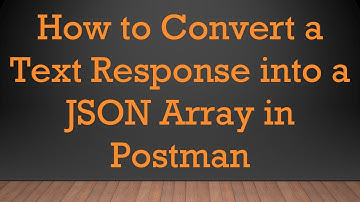 How to Convert a Text Response into a JSON Array in Postman