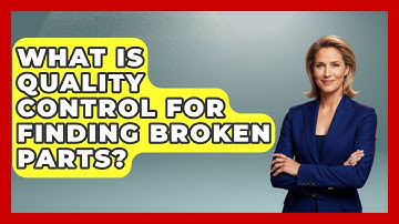 What Is Quality Control For Finding Broken Parts? - How Things Break