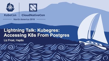 Lightning Talk: Kubegres: Accessing K8s From Postgres - Liz Frost, Heptio