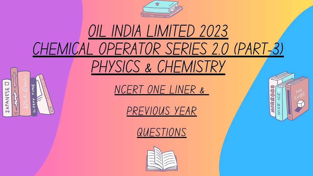 OIL INDIA LIMITED 2023CHEMICAL OPERATOR SERIES 2.0PHYSICS & CHEMISTRY