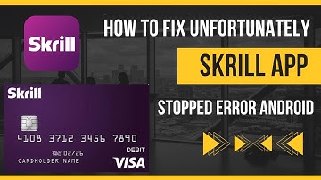 How To Fix Unfortunately Skrill App Stopped Error Android